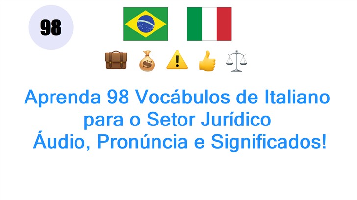 Aprenda 98 Vocábulos de Italiano para o Setor Jurídico: Áudio, Pronúncia e Significados!